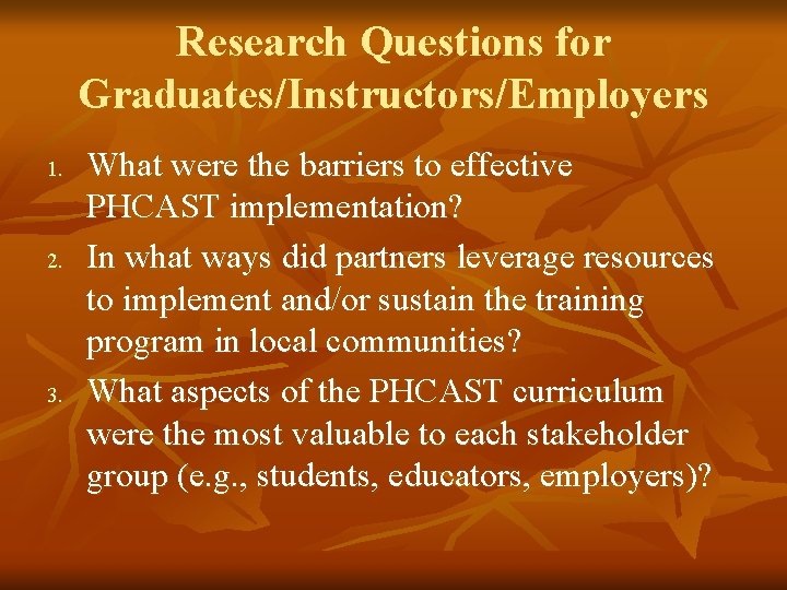 Research Questions for Graduates/Instructors/Employers 1. 2. 3. What were the barriers to effective PHCAST