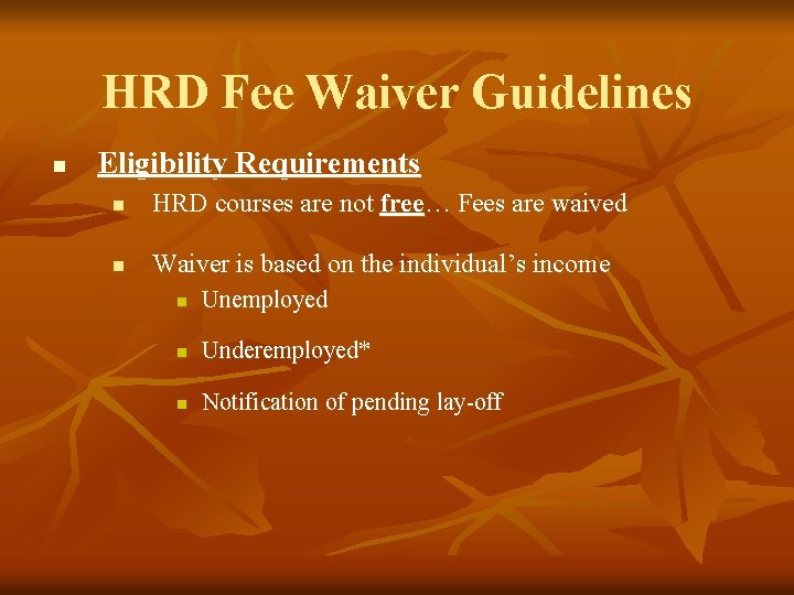 HRD Fee Waiver Guidelines n Eligibility Requirements n HRD courses are not free… Fees