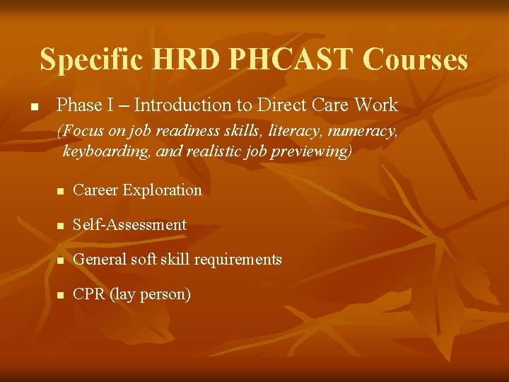 Specific HRD PHCAST Courses n Phase I – Introduction to Direct Care Work (Focus