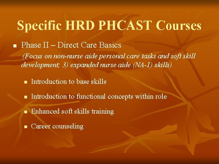 Specific HRD PHCAST Courses n Phase II – Direct Care Basics (Focus on non-nurse