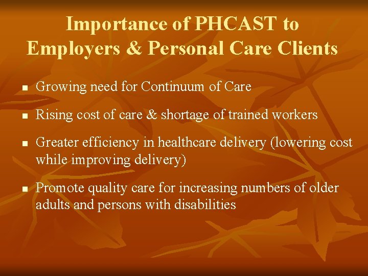 Importance of PHCAST to Employers & Personal Care Clients n Growing need for Continuum
