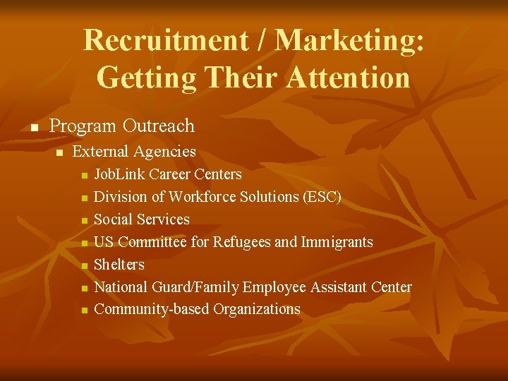 Recruitment / Marketing: Getting Their Attention n Program Outreach n External Agencies n n