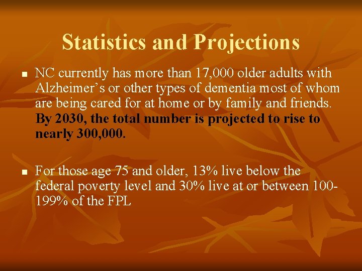 Statistics and Projections n n NC currently has more than 17, 000 older adults