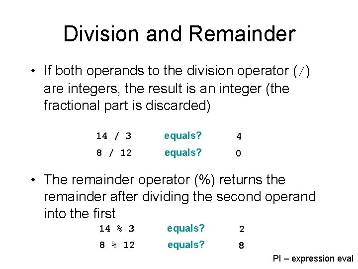 Division and Remainder • If both operands to the division operator (/) are integers,