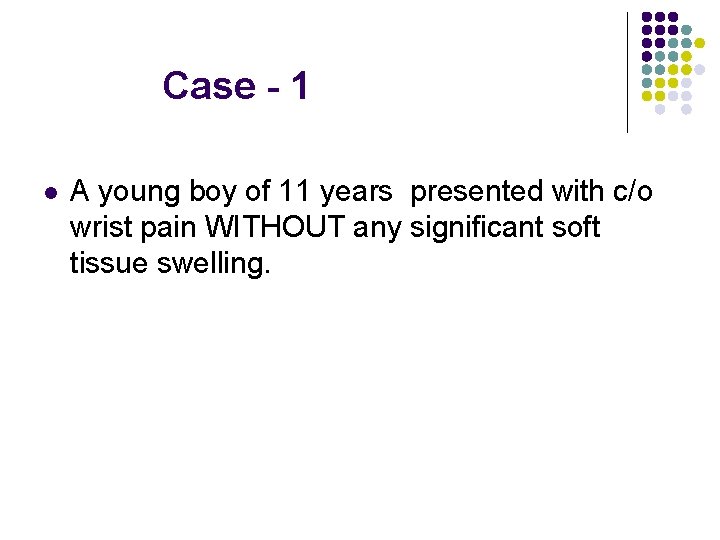  Case - 1 l A young boy of 11 years presented with c/o