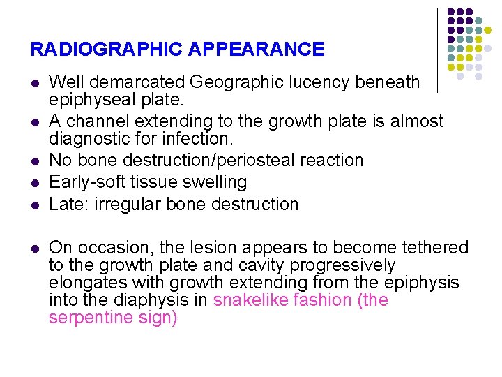 RADIOGRAPHIC APPEARANCE l l l Well demarcated Geographic lucency beneath epiphyseal plate. A channel