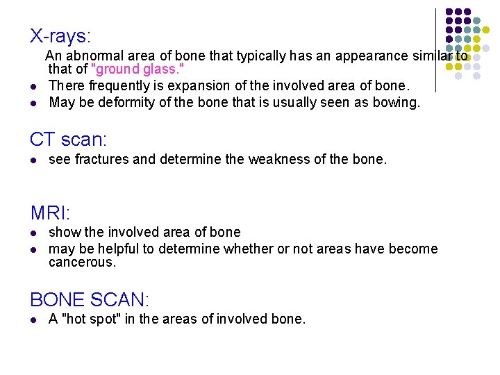 X-rays: An abnormal area of bone that typically has an appearance similar to that