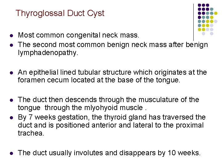  Thyroglossal Duct Cyst l l l Most common congenital neck mass. The second