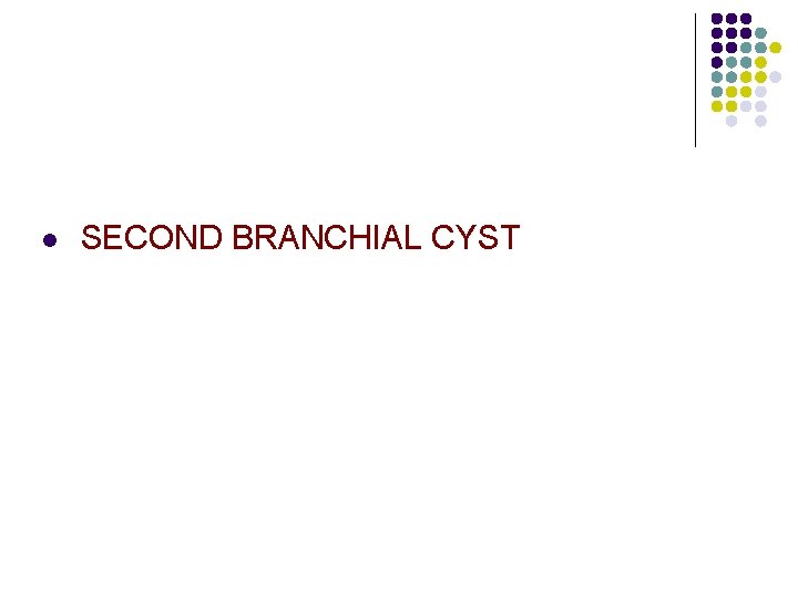 l SECOND BRANCHIAL CYST 