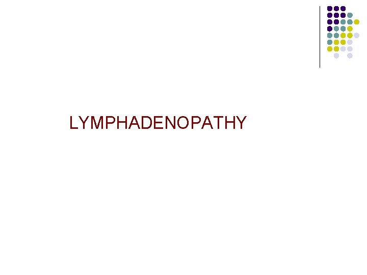  LYMPHADENOPATHY 