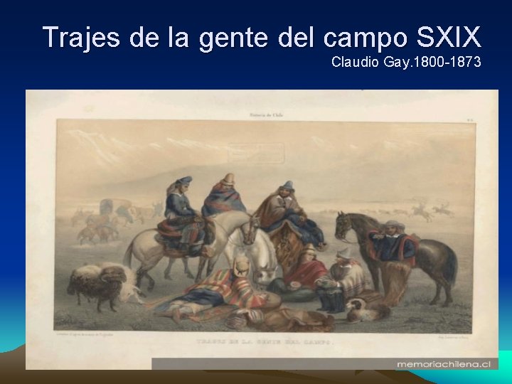 Trajes de la gente del campo SXIX Claudio Gay. 1800 -1873 