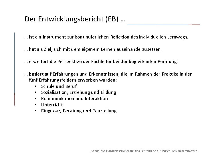 Der Entwicklungsbericht (EB) … … ist ein Instrument zur kontinuierlichen Reflexion des individuellen Lernwegs.