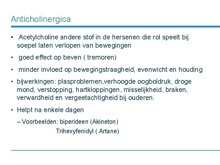 Anticholinergica • Acetylcholine andere stof in de hersenen die rol speelt bij soepel laten