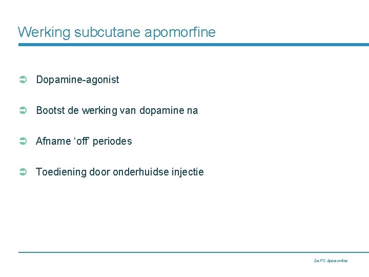 Werking subcutane apomorfine Ü Dopamine-agonist Ü Bootst de werking van dopamine na Ü Afname