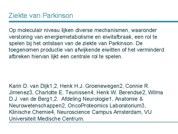 Ziekte van Parkinson Op moleculair niveau lijken diverse mechanismen, waaronder verstoring van energiemetabolisme en