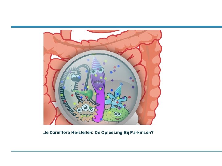 Je Darmflora Herstellen: De Oplossing Bij Parkinson? 