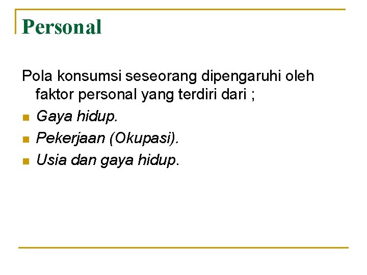 Personal Pola konsumsi seseorang dipengaruhi oleh faktor personal yang terdiri dari ; n Gaya Personal Pola konsumsi seseorang dipengaruhi oleh faktor personal yang terdiri dari ; n Gaya