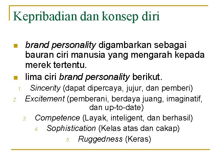 Kepribadian dan konsep diri n n 1. 2. brand personality digambarkan sebagai bauran ciri