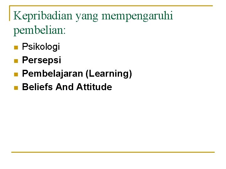 Kepribadian yang mempengaruhi pembelian: n n Psikologi Persepsi Pembelajaran (Learning) Beliefs And Attitude Kepribadian yang mempengaruhi pembelian: n n Psikologi Persepsi Pembelajaran (Learning) Beliefs And Attitude