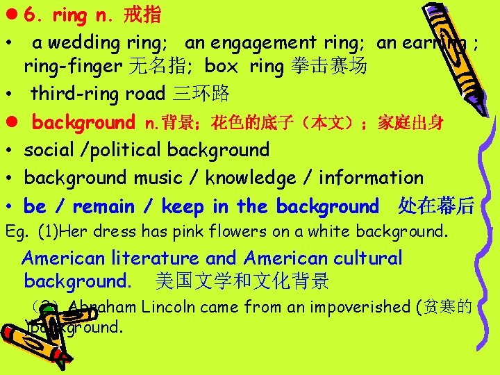 l 6. ring n. 戒指 • a wedding ring; an engagement ring; an earring