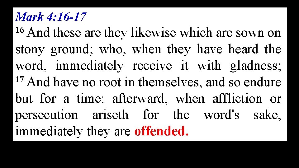 Mark 4: 16 -17 16 And these are they likewise which are sown on