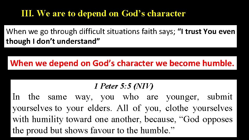 III. We are to depend on God’s character When we go through difficult situations