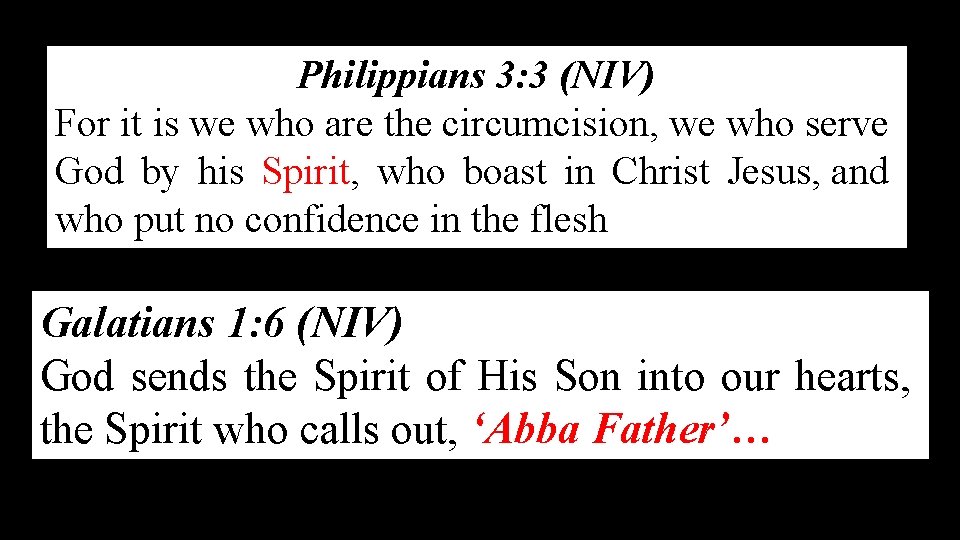 Philippians 3: 3 (NIV) For it is we who are the circumcision, we who