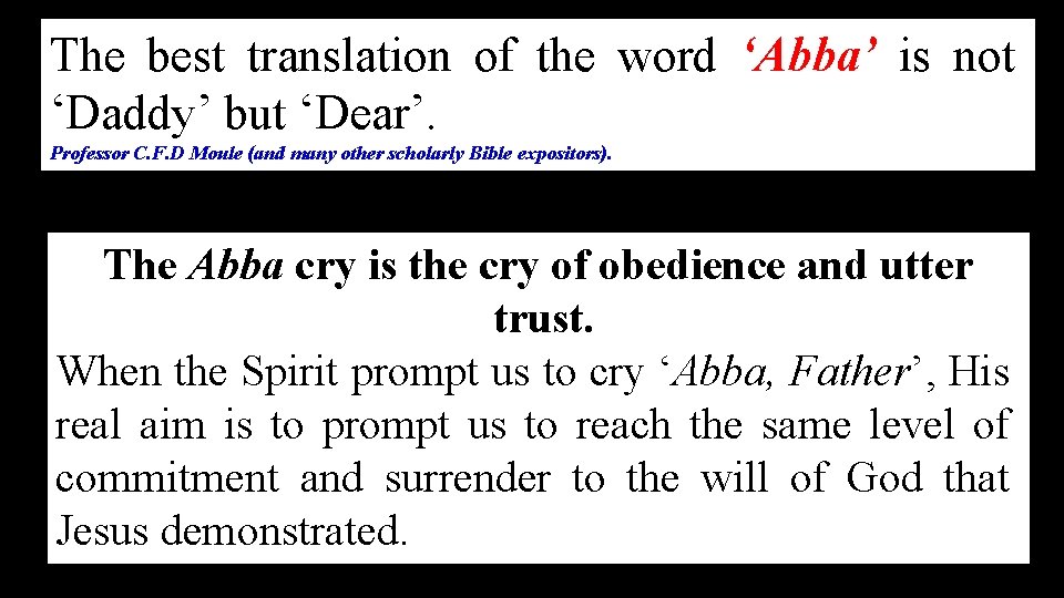 The best translation of the word ‘Abba’ is not ‘Daddy’ but ‘Dear’. Professor C.