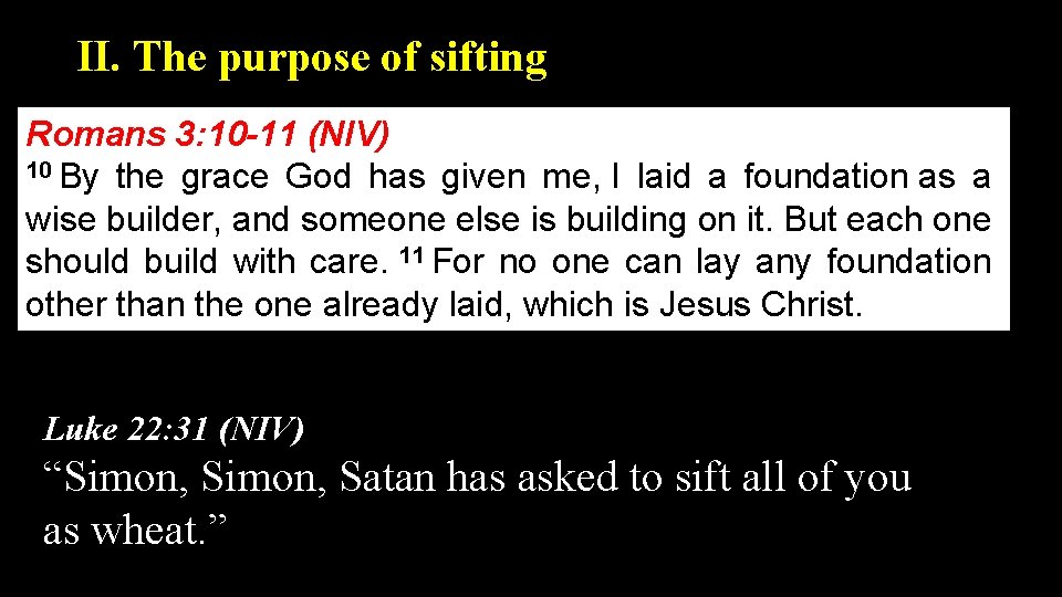 II. The purpose of sifting Romans 3: 10 -11 (NIV) 10 By the grace