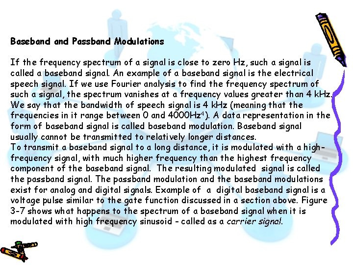 Baseband Passband Modulations If the frequency spectrum of a signal is close to zero