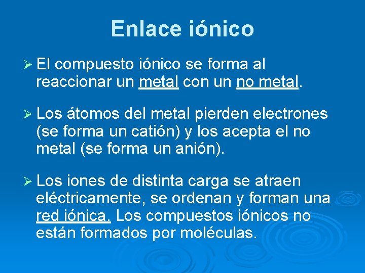 Enlace iónico Ø El compuesto iónico se forma al reaccionar un metal con un