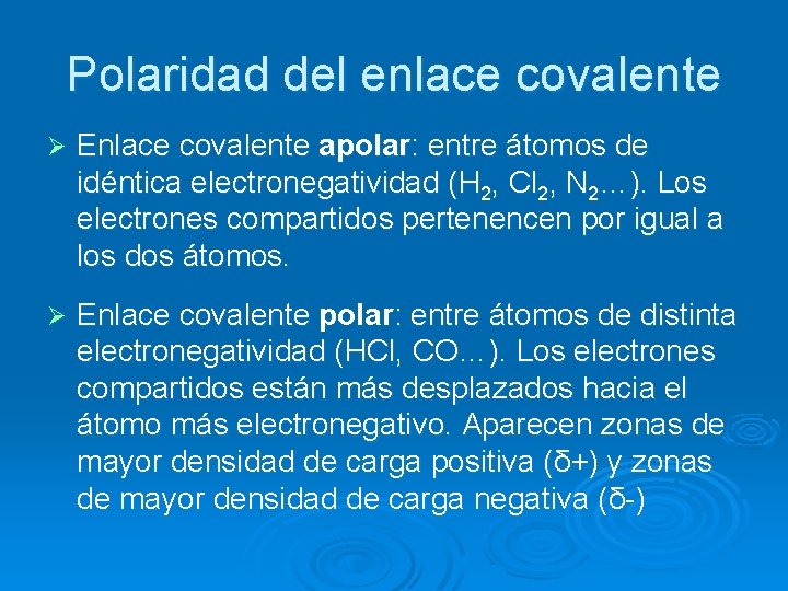 Polaridad del enlace covalente Ø Enlace covalente apolar: entre átomos de idéntica electronegatividad (H
