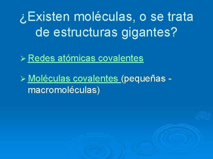 ¿Existen moléculas, o se trata de estructuras gigantes? Ø Redes atómicas covalentes Ø Moléculas