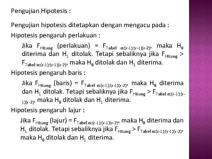 Pengujian Hipotesis : Pengujian hipotesis ditetapkan dengan mengacu pada : Hipotesis pengaruh perlakuan :