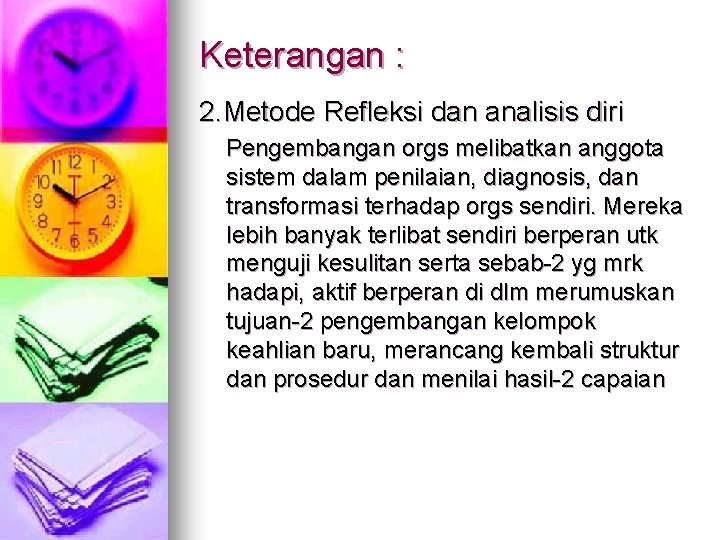 Keterangan : 2. Metode Refleksi dan analisis diri Pengembangan orgs melibatkan anggota sistem dalam