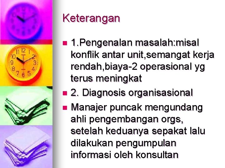 Keterangan 1. Pengenalan masalah: misal konflik antar unit, semangat kerja rendah, biaya-2 operasional yg