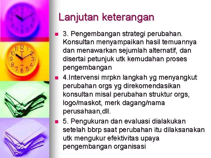 Lanjutan keterangan n 3. Pengembangan strategi perubahan. Konsultan menyampaikan hasil temuannya dan menawarkan sejumlah