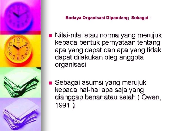 Budaya Organisasi Dipandang Sebagai : n Nilai-nilai atau norma yang merujuk kepada bentuk pernyataan