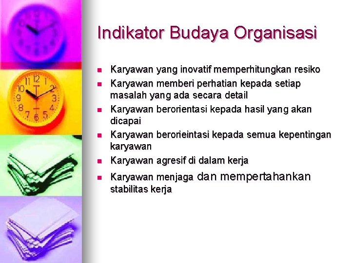 Indikator Budaya Organisasi n n n Karyawan yang inovatif memperhitungkan resiko Karyawan memberi perhatian