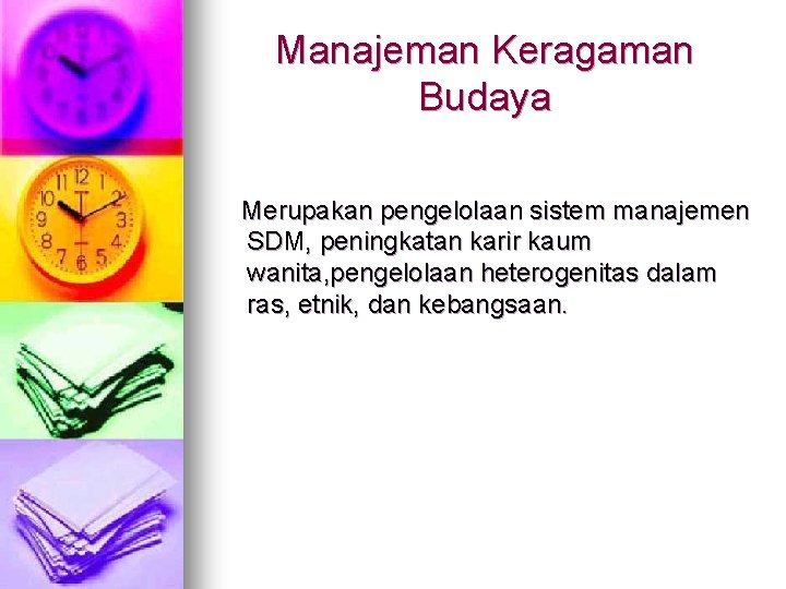Manajeman Keragaman Budaya Merupakan pengelolaan sistem manajemen SDM, peningkatan karir kaum wanita, pengelolaan heterogenitas