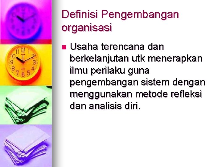 Definisi Pengembangan organisasi n Usaha terencana dan berkelanjutan utk menerapkan ilmu perilaku guna pengembangan