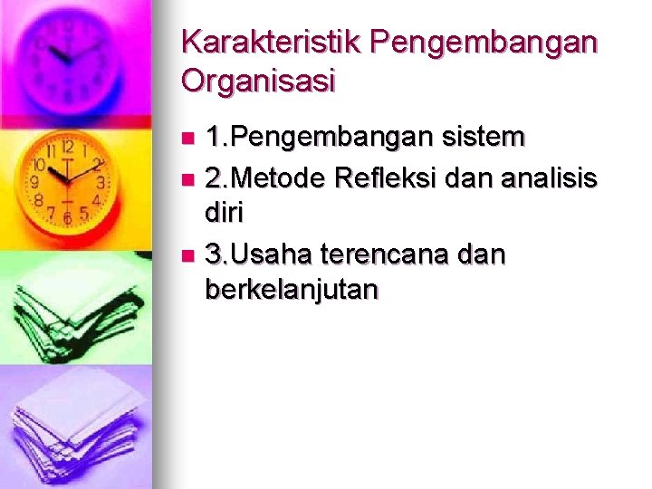 Karakteristik Pengembangan Organisasi 1. Pengembangan sistem n 2. Metode Refleksi dan analisis diri n