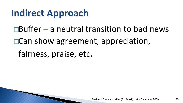 Indirect Approach �Buffer – a neutral transition to bad news �Can show agreement, appreciation,