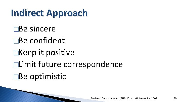 Indirect Approach �Be sincere �Be confident �Keep it positive �Limit future correspondence �Be optimistic