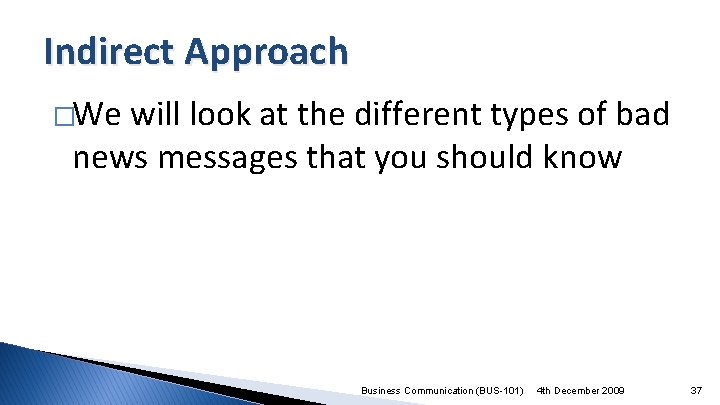Indirect Approach �We will look at the different types of bad news messages that