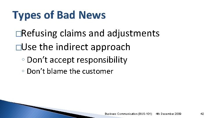 Types of Bad News �Refusing claims and adjustments �Use the indirect approach ◦ Don’t