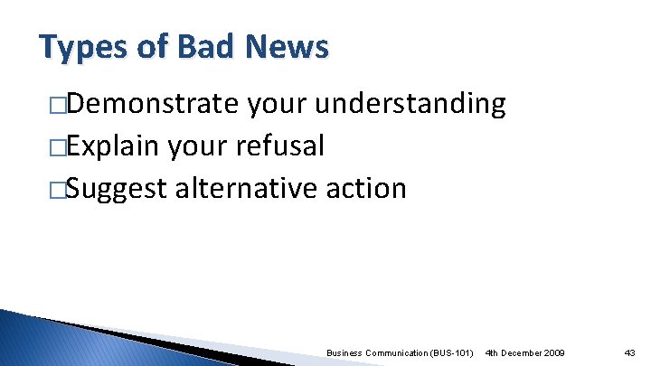 Types of Bad News �Demonstrate your understanding �Explain your refusal �Suggest alternative action Business