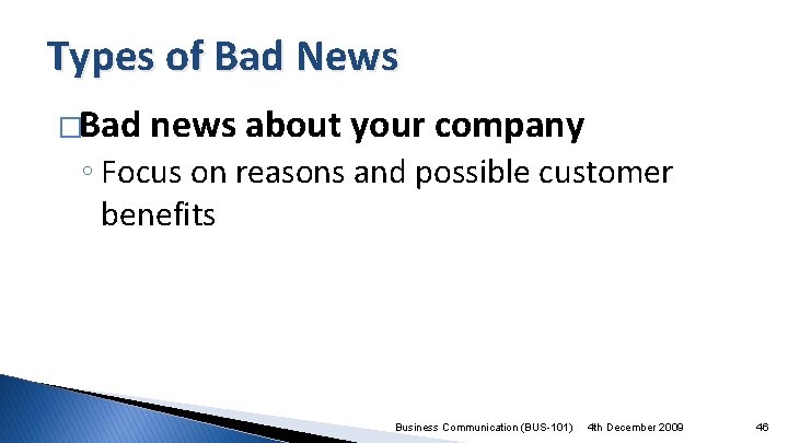 Types of Bad News �Bad news about your company ◦ Focus on reasons and
