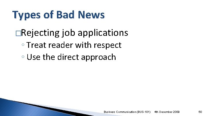Types of Bad News �Rejecting job applications ◦ Treat reader with respect ◦ Use