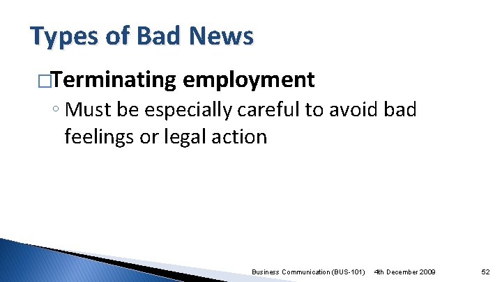 Types of Bad News �Terminating employment ◦ Must be especially careful to avoid bad